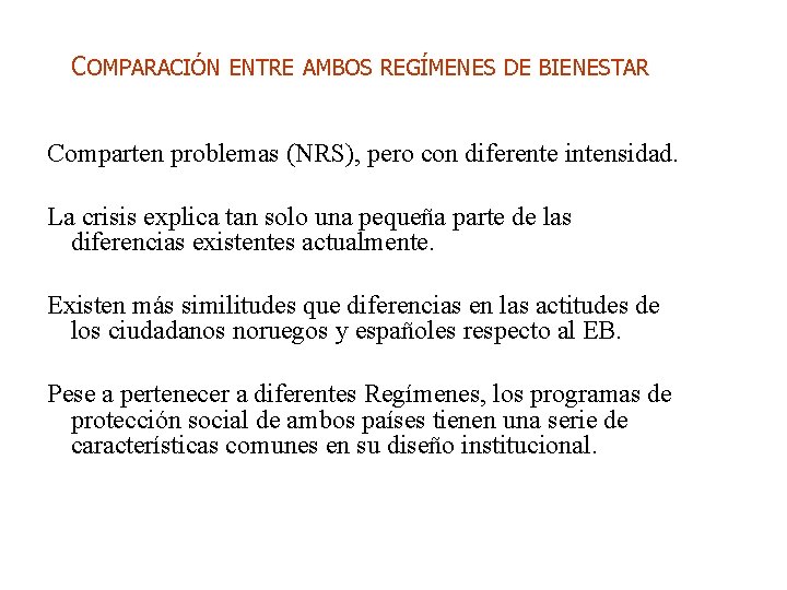 COMPARACIÓN ENTRE AMBOS REGÍMENES DE BIENESTAR Comparten problemas (NRS), pero con diferente intensidad. La