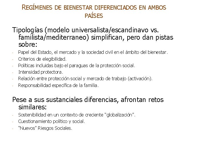 REGÍMENES DE BIENESTAR DIFERENCIADOS EN AMBOS PAÍSES Tipologías (modelo universalista/escandinavo vs. familista/mediterraneo) simplifican, pero