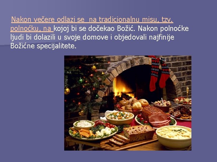 Nakon večere odlazi se na tradicionalnu misu, tzv. polnoćku, na kojoj bi se dočekao