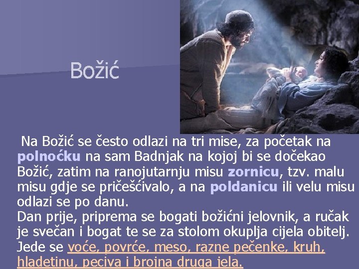 Božić Na Božić se često odlazi na tri mise, za početak na polnoćku na