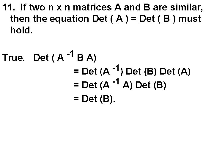 11. If two n x n matrices A and B are similar, then the