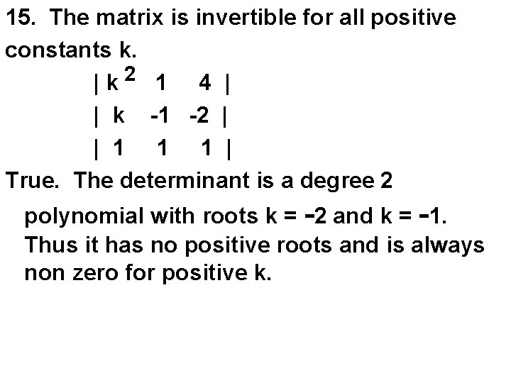 15. The matrix is invertible for all positive constants k. |k 2 1 4