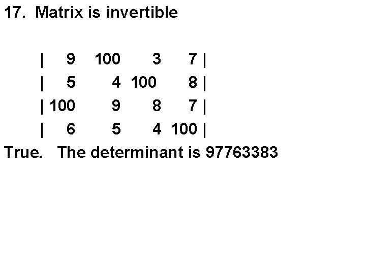 17. Matrix is invertible | 9 100 3 7| | 5 4 100 8|