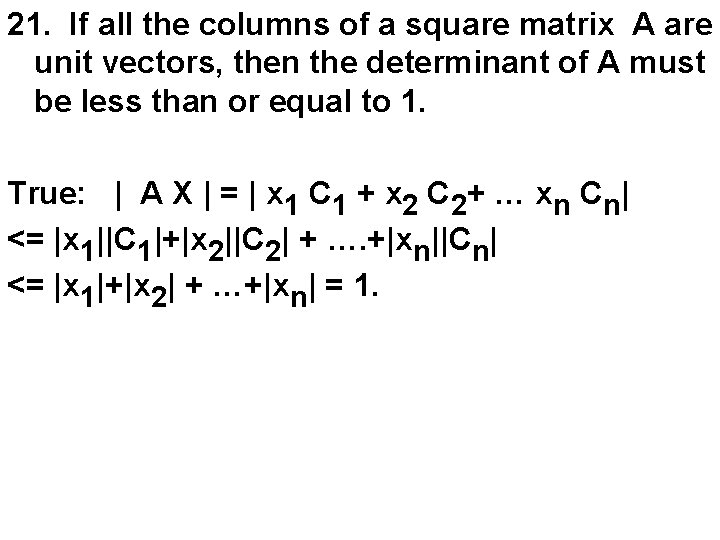 21. If all the columns of a square matrix A are unit vectors, then