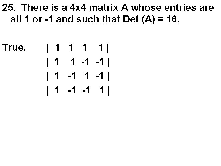 25. There is a 4 x 4 matrix A whose entries are all 1