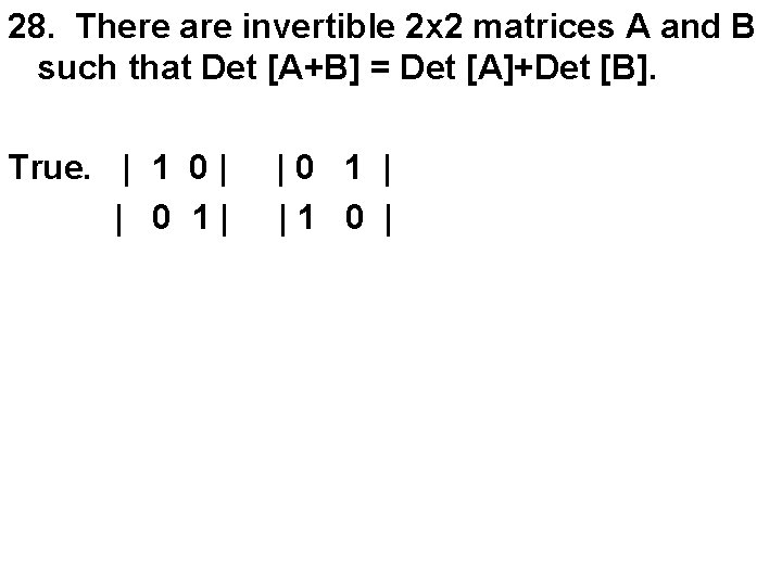 28. There are invertible 2 x 2 matrices A and B such that Det