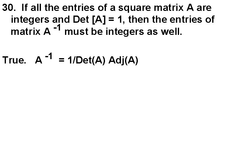 30. If all the entries of a square matrix A are integers and Det