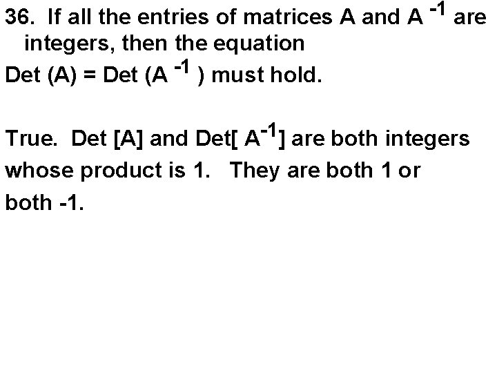 36. If all the entries of matrices A and A -1 are integers, then