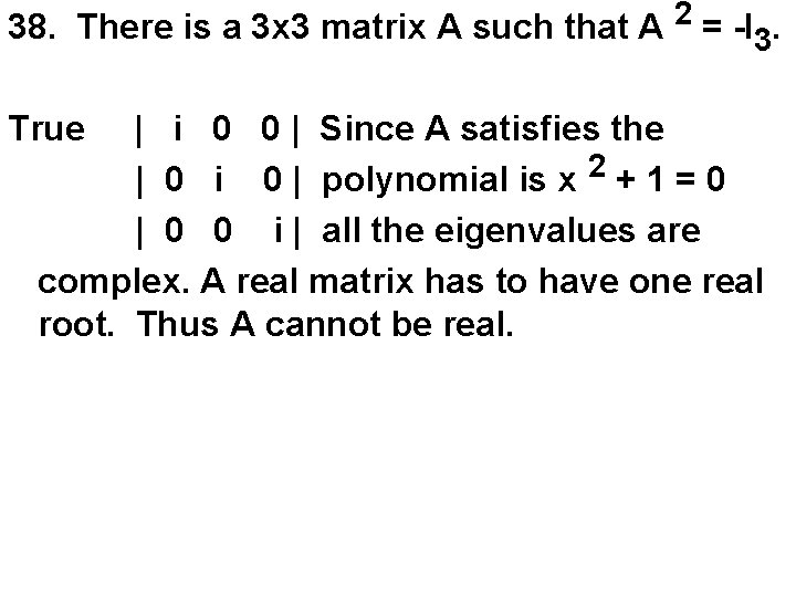 38. There is a 3 x 3 matrix A such that A 2 =