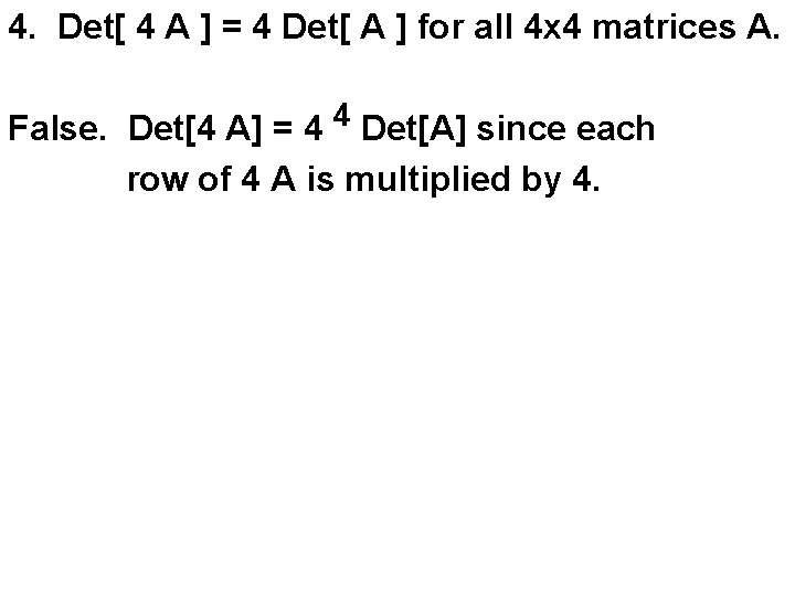 4. Det[ 4 A ] = 4 Det[ A ] for all 4 x