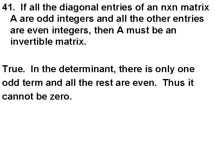41. If all the diagonal entries of an nxn matrix A are odd integers
