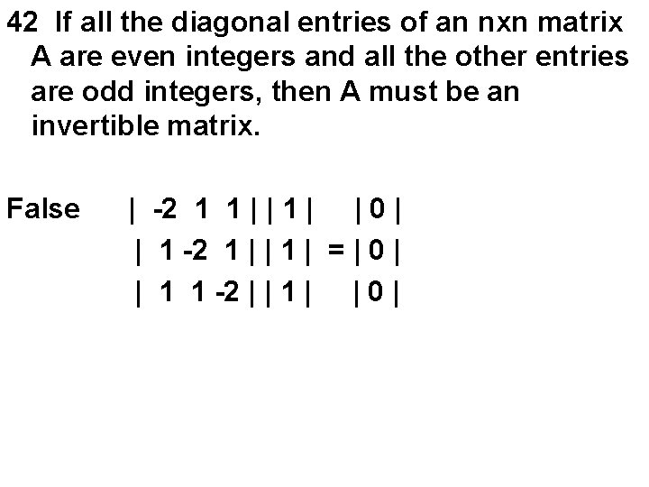 42 If all the diagonal entries of an nxn matrix A are even integers