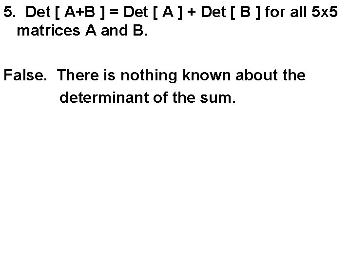 5. Det [ A+B ] = Det [ A ] + Det [ B