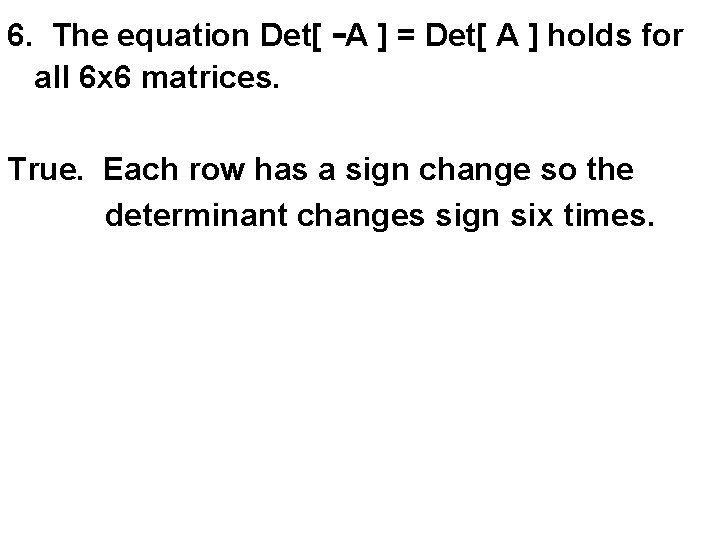 6. The equation Det[ -A ] = Det[ A ] holds for all 6