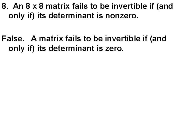 8. An 8 x 8 matrix fails to be invertible if (and only if)