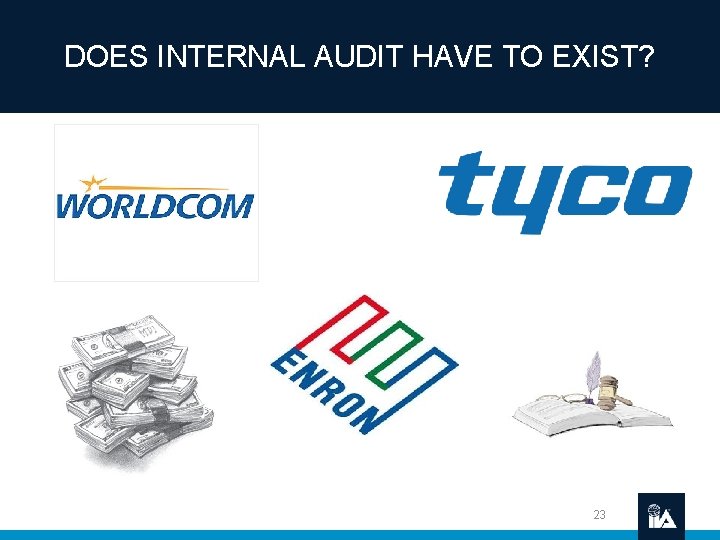 DOES INTERNAL AUDIT HAVE TO EXIST? 23 