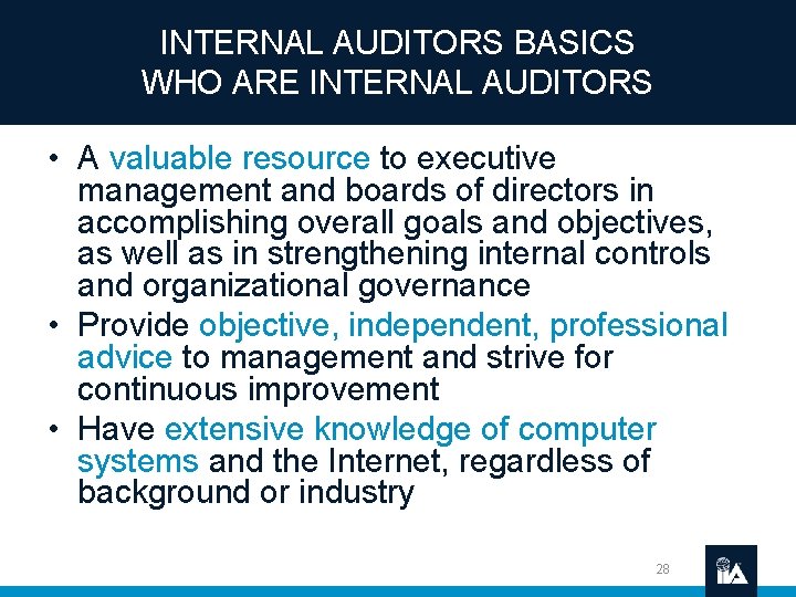 INTERNAL AUDITORS BASICS WHO ARE INTERNAL AUDITORS • A valuable resource to executive management