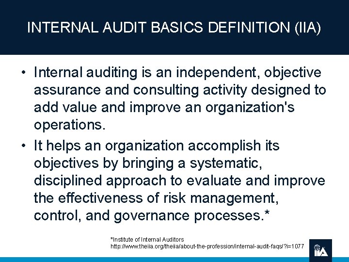 INTERNAL AUDIT BASICS DEFINITION (IIA) • Internal auditing is an independent, objective assurance and