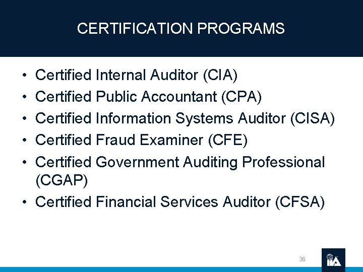 CERTIFICATION PROGRAMS • • • Certified Internal Auditor (CIA) Certified Public Accountant (CPA) Certified
