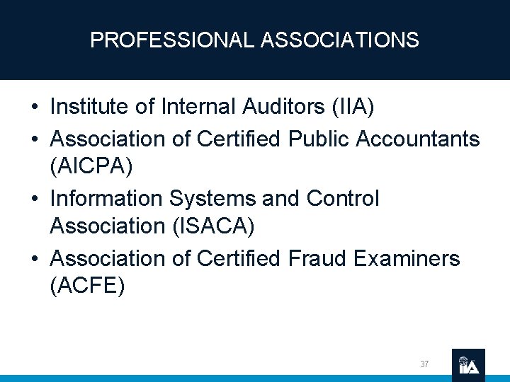 PROFESSIONAL ASSOCIATIONS • Institute of Internal Auditors (IIA) • Association of Certified Public Accountants