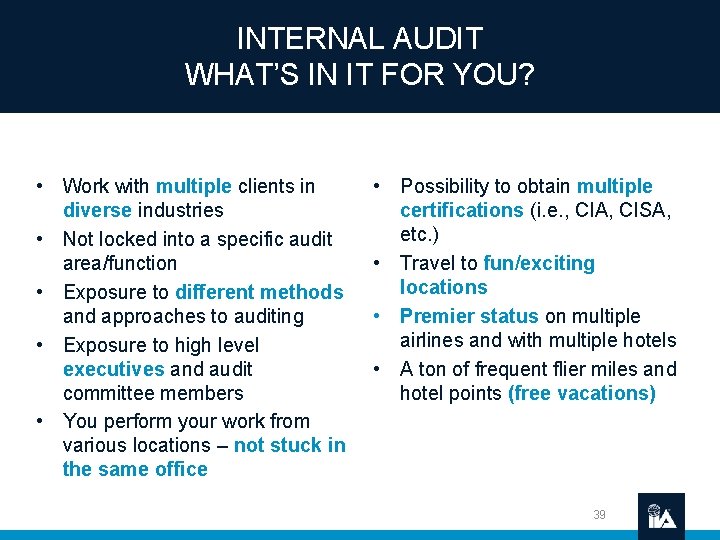 INTERNAL AUDIT WHAT’S IN IT FOR YOU? • Work with multiple clients in diverse