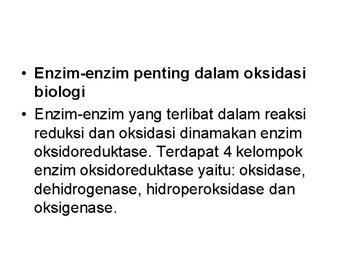  • Enzim-enzim penting dalam oksidasi biologi • Enzim-enzim yang terlibat dalam reaksi reduksi