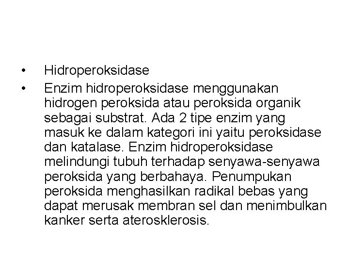  • • Hidroperoksidase Enzim hidroperoksidase menggunakan hidrogen peroksida atau peroksida organik sebagai substrat.