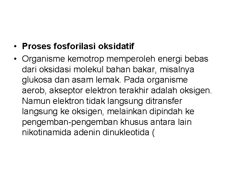  • Proses fosforilasi oksidatif • Organisme kemotrop memperoleh energi bebas dari oksidasi molekul