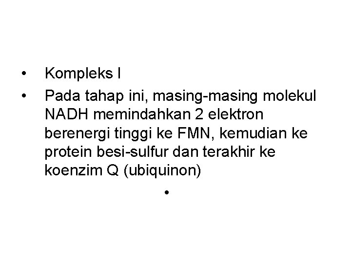  • • Kompleks I Pada tahap ini, masing-masing molekul NADH memindahkan 2 elektron