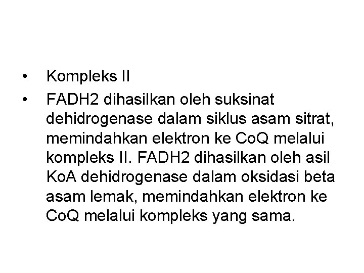  • • Kompleks II FADH 2 dihasilkan oleh suksinat dehidrogenase dalam siklus asam