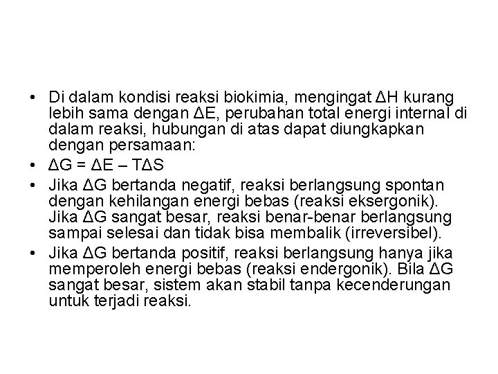  • Di dalam kondisi reaksi biokimia, mengingat ΔH kurang lebih sama dengan ΔE,