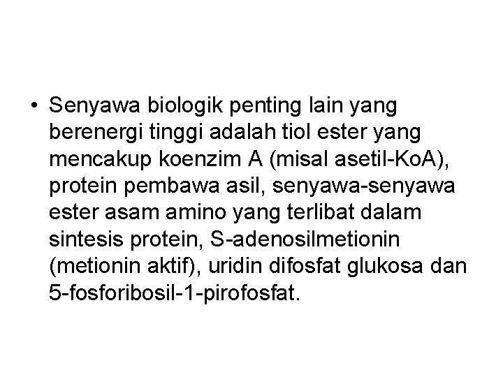  • Senyawa biologik penting lain yang berenergi tinggi adalah tiol ester yang mencakup