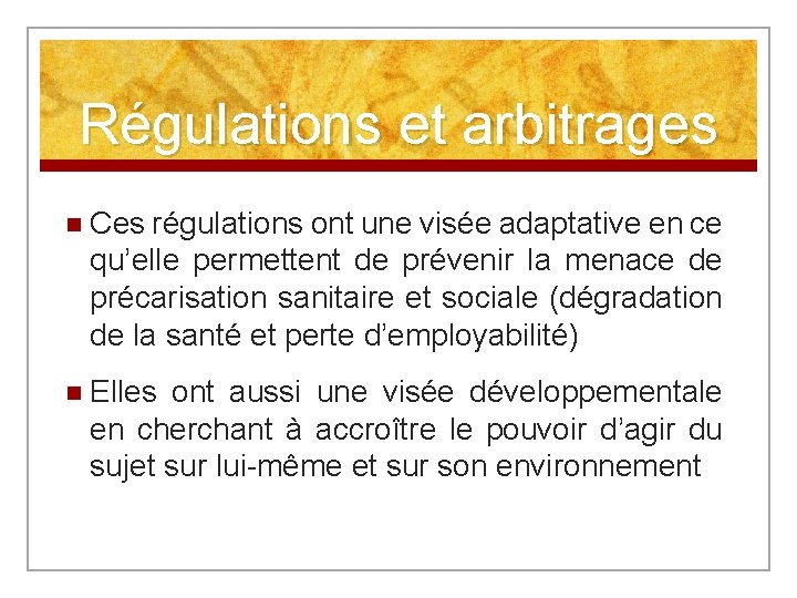 Régulations et arbitrages n Ces régulations ont une visée adaptative en ce qu’elle permettent