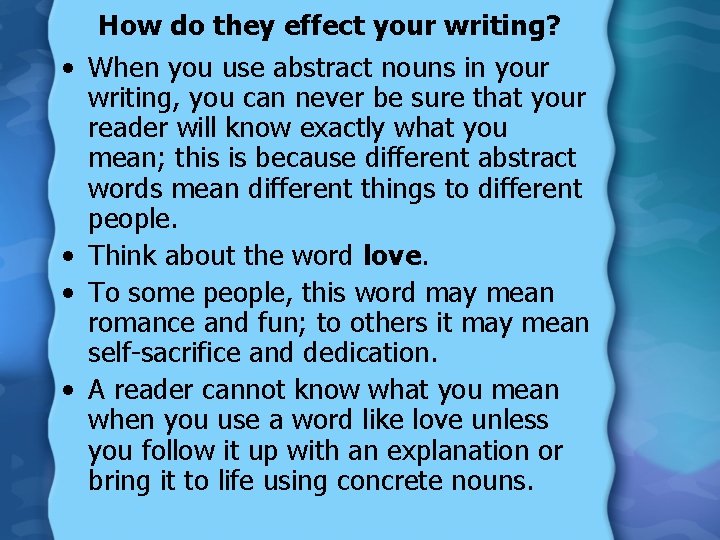  • • How do they effect your writing? When you use abstract nouns