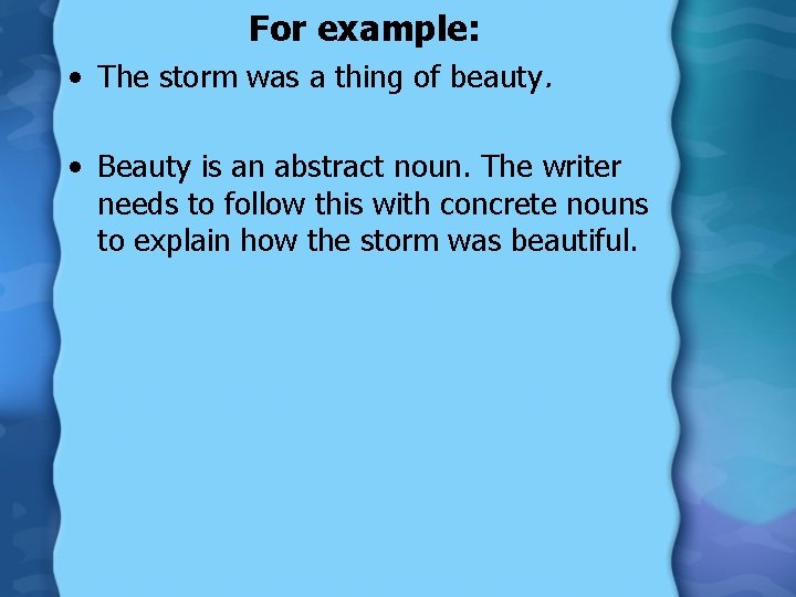 For example: • The storm was a thing of beauty. • Beauty is an