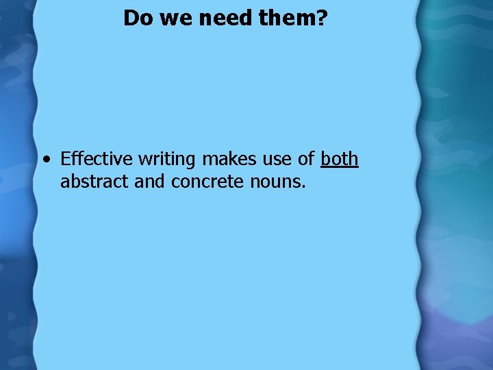 Do we need them? • Effective writing makes use of both abstract and concrete