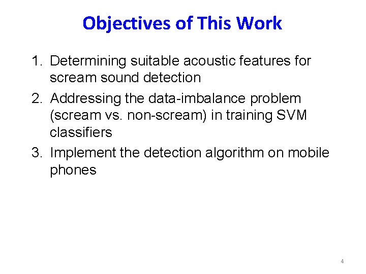 Objectives of This Work 1. Determining suitable acoustic features for scream sound detection 2.