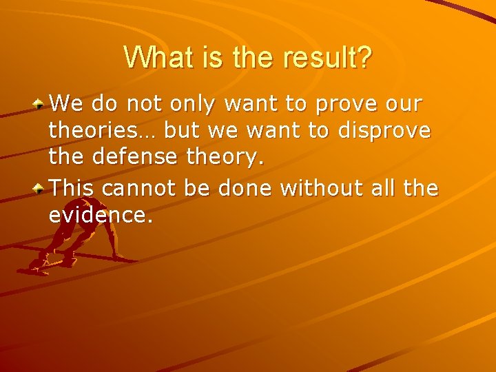 What is the result? We do not only want to prove our theories… but