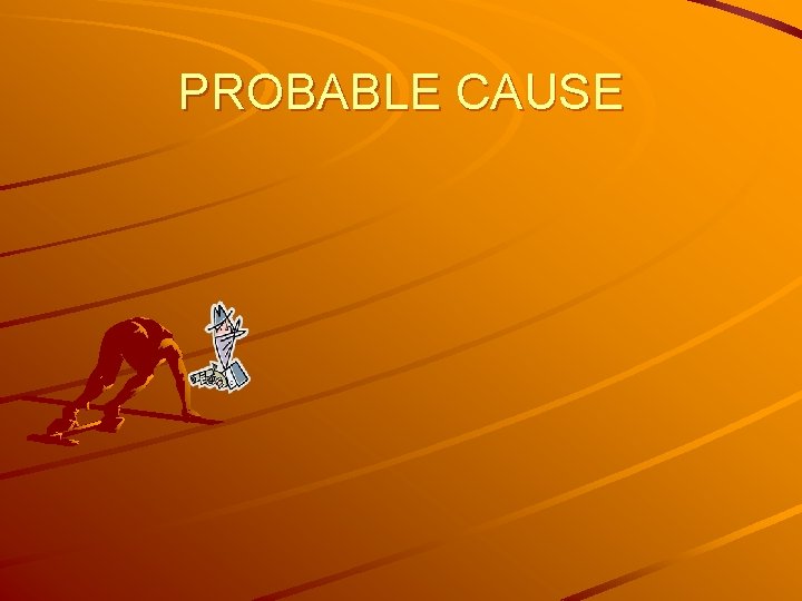 PROBABLE CAUSE 