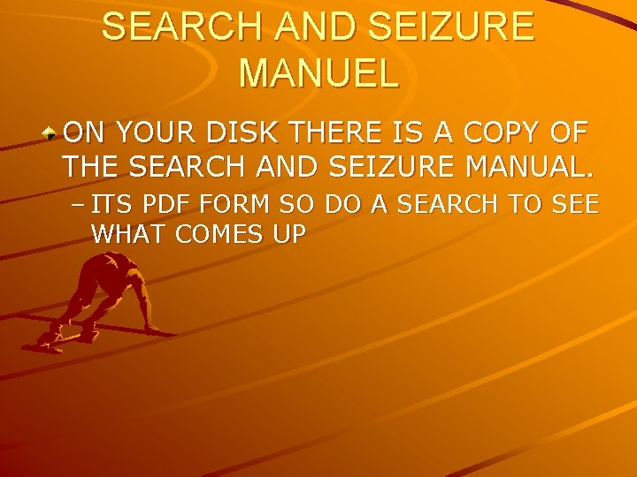 SEARCH AND SEIZURE MANUEL ON YOUR DISK THERE IS A COPY OF THE SEARCH