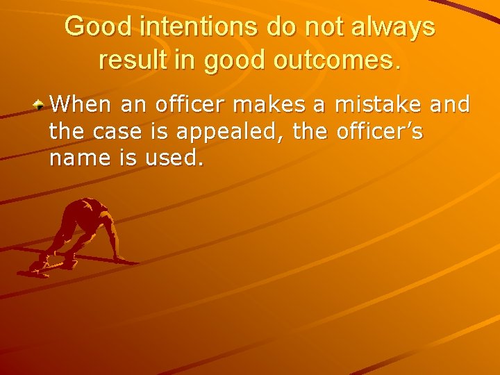 Good intentions do not always result in good outcomes. When an officer makes a