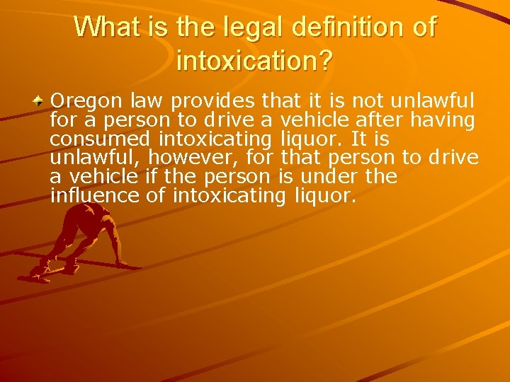 What is the legal definition of intoxication? Oregon law provides that it is not