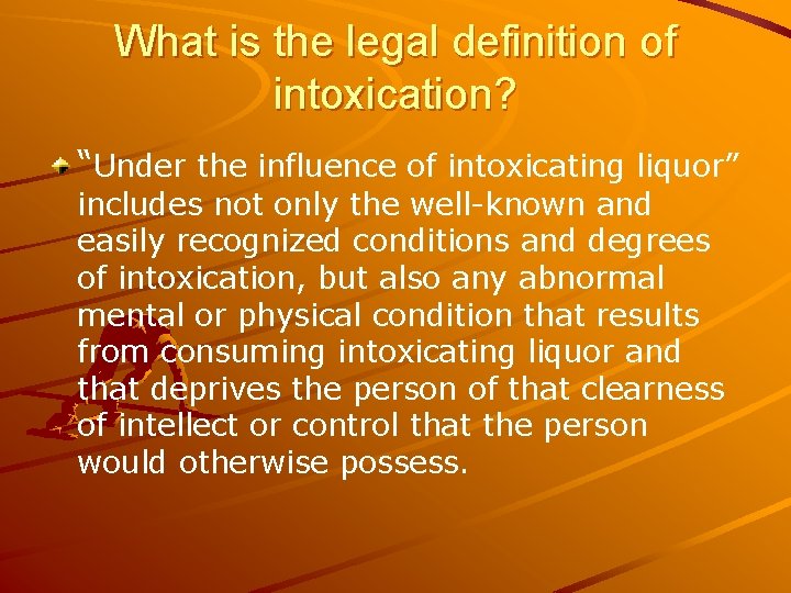 What is the legal definition of intoxication? “Under the influence of intoxicating liquor” includes