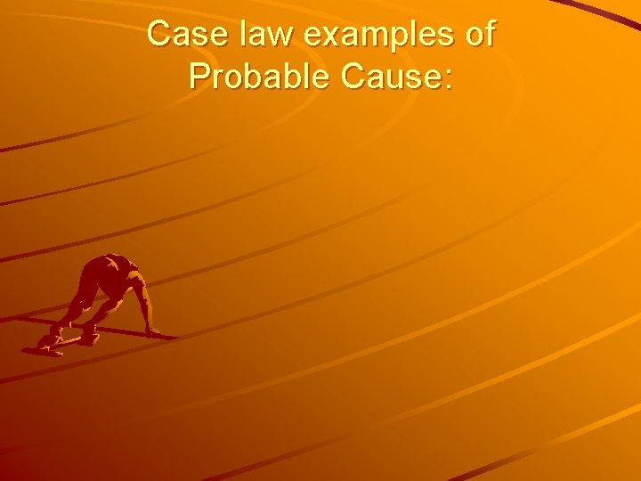 Case law examples of Probable Cause: 