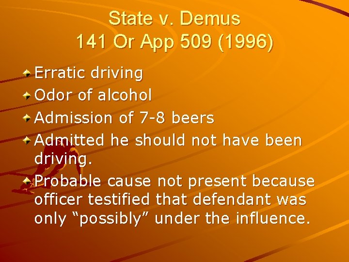 State v. Demus 141 Or App 509 (1996) Erratic driving Odor of alcohol Admission