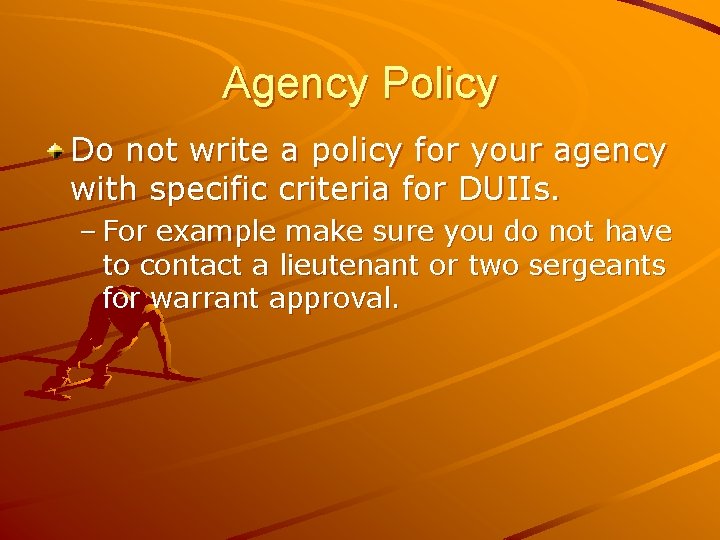 Agency Policy Do not write a policy for your agency with specific criteria for