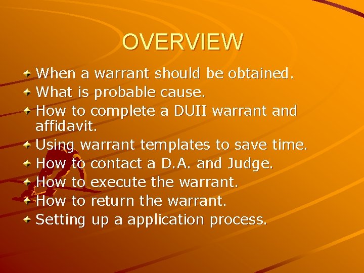 OVERVIEW When a warrant should be obtained. What is probable cause. How to complete