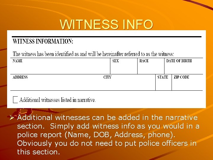 WITNESS INFO Ø Additional witnesses can be added in the narrative section. Simply add