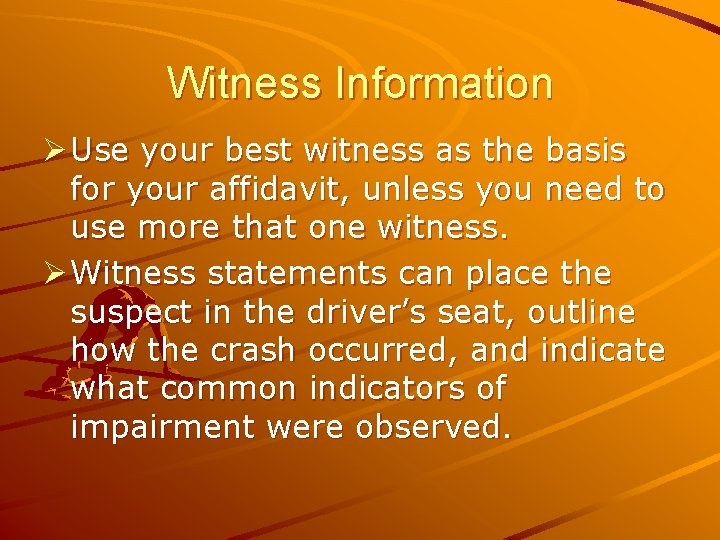 Witness Information Ø Use your best witness as the basis for your affidavit, unless