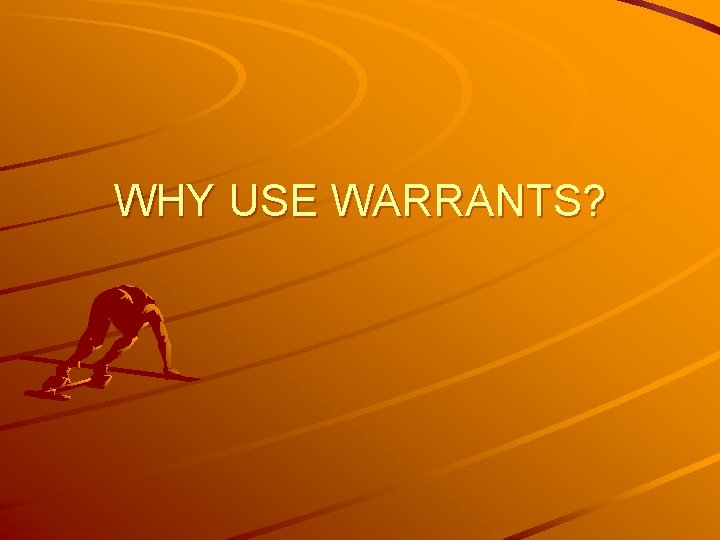 WHY USE WARRANTS? 